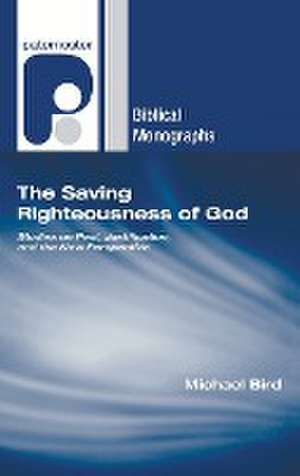 The Saving Righteousness of God de Michael F Bird