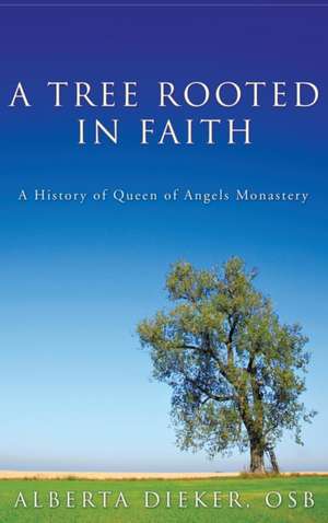 A Tree Rooted in Faith de Alberta Osb Dieker