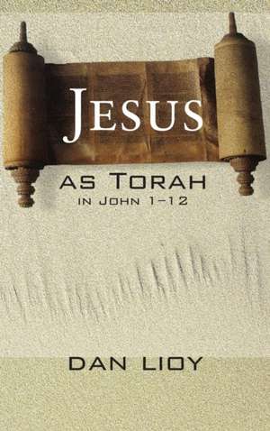 Jesus as Torah in John 1-12 de Dan Lioy