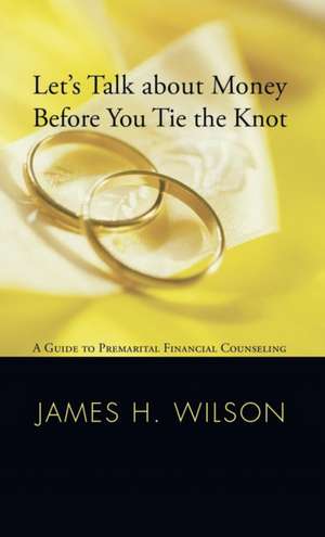 Let's Talk about Money before You Tie the Knot de James H. Wilson