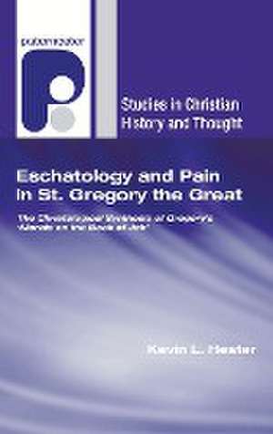 Eschatology and Pain in St. Gregory the Great de Kevin L Hester