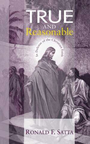 True and Reasonable de Ronald F. Satta