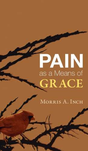 Pain as a Means of Grace de Morris A. Inch