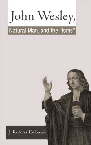 John Wesley, Natural Man, and the 'Isms' de J. Robert Ewbank