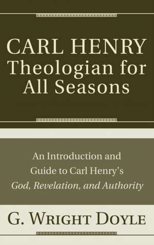 Carl Henry-Theologian for All Seasons de G. Wright Doyle