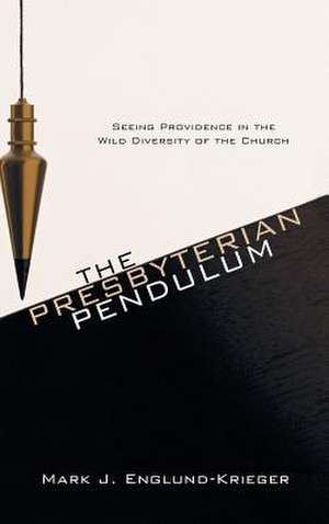 The Presbyterian Pendulum de Mark J. Englund-Krieger