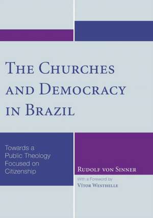 The Churches and Democracy in Brazil de Rudolf Von Sinner