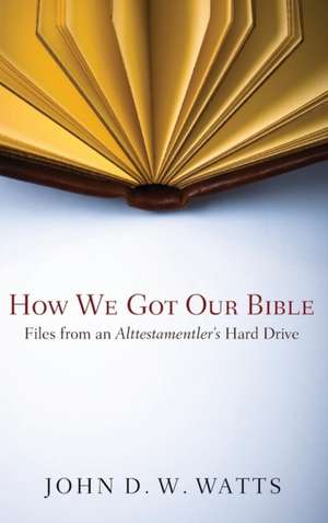 How We Got Our Bible de John D. W. Watts