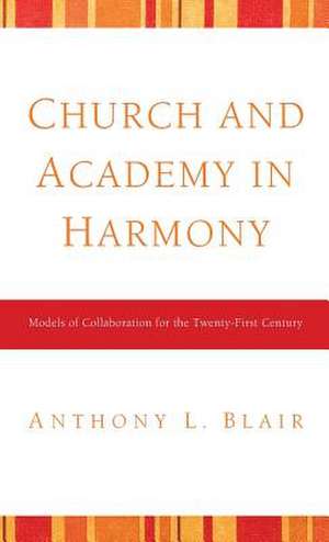 Church and Academy in Harmony de Anthony L. Blair