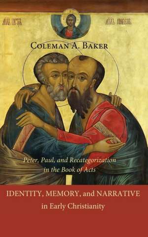 Identity, Memory, and Narrative in Early Christianity de Coleman A. Baker