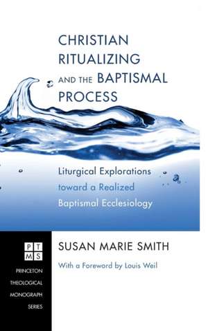 Christian Ritualizing and the Baptismal Process de Susan Marie Smith