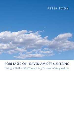 Foretaste of Heaven Amidst Suffering de Peter Toon