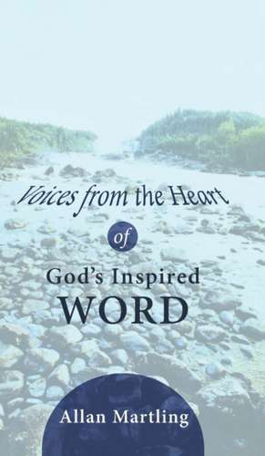 Voices from the Heart of God's Inspired Word de Allan Martling