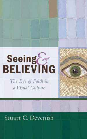 Seeing and Believing de Stuart C. Devenish