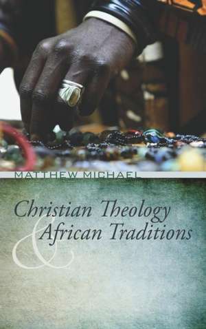 Christian Theology and African Traditions de Matthew Michael