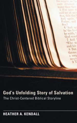 God's Unfolding Story of Salvation de Heather a. Kendall