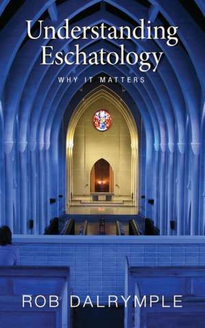 Understanding Eschatology de Rob Dalrymple