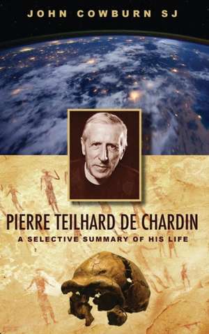 Pierre Teilhard de Chardin de John S J Cowburn