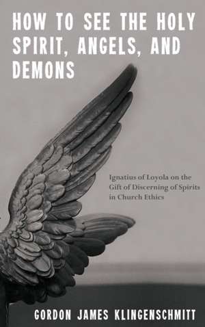 How to See the Holy Spirit, Angels, and Demons de Gordon James Klingenschmitt