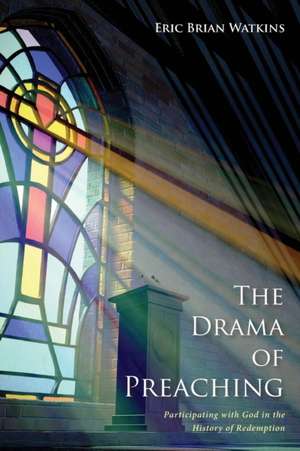 The Drama of Preaching de Watkins, Eric Brian