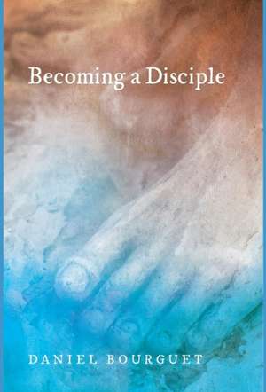 Becoming a Disciple de Daniel Bourguet