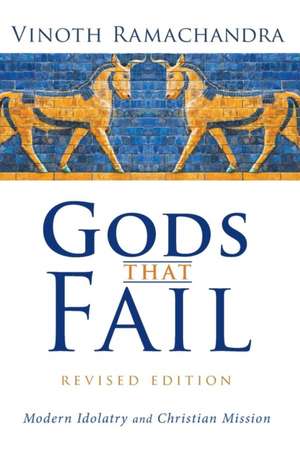 Gods That Fail, Revised Edition de Vinoth Ramachandra