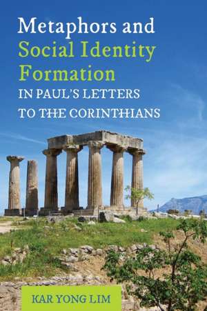 Metaphors and Social Identity Formation in Paul's Letters to the Corinthians de Kar Yong Lim