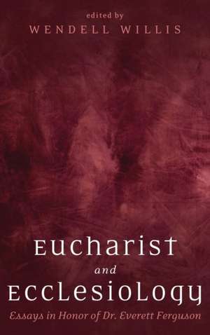 Eucharist and Ecclesiology de Wendell Willis