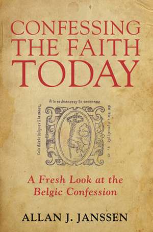 Confessing the Faith Today de Allan J. Janssen