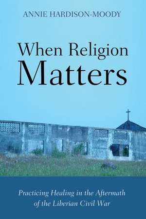 When Religion Matters de Annie Hardison-Moody