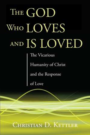 The God Who Loves and Is Loved de Christian D. Kettler