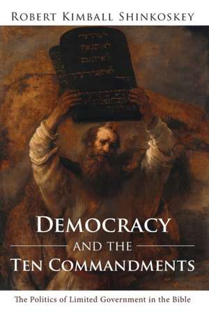 Democracy and the Ten Commandments de Robert Kimball Shinkoskey