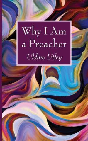 Why I Am a Preacher de Uldine Utley