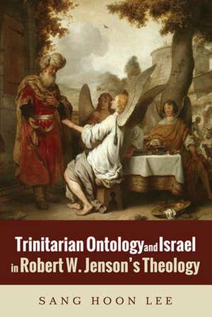 Trinitarian Ontology and Israel in Robert W. Jenson's Theology de Sang Hoon Lee