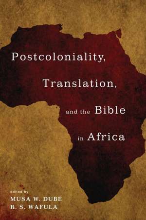 Postcoloniality, Translation, and the Bible in Africa de Musa W. Dube