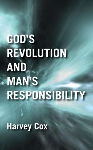 God's Revolution and Man's Responsibility de Harvey Cox