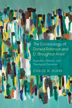 The Ecclesiology of Donald Robinson and D. Broughton Knox de Chase R. Kuhn