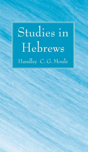 Studies in Hebrews de Handley C. G. Moule