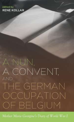 A Nun, a Convent, and the German Occupation of Belgium de Rene Kollar