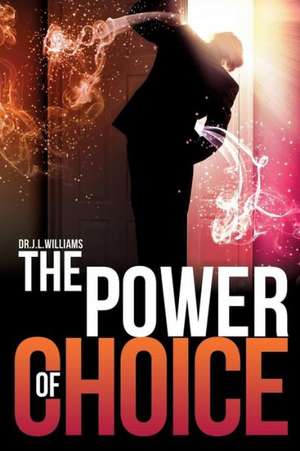 The Power of Choice de Dr J. L. Williams