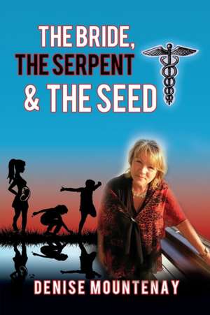 The Bride, The Serpent & The Seed de Denise Mountenay