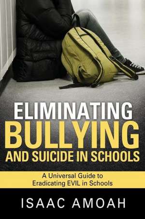 Eliminating Bullying and Suicide in Schools de Isaac Amoah