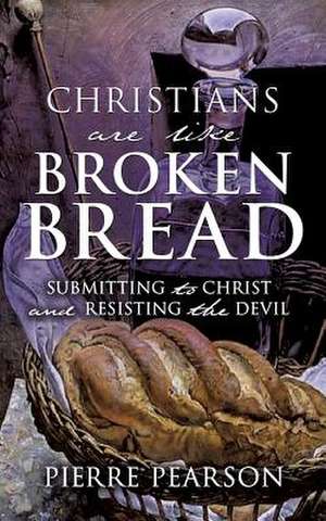 Christians Are Like Broken Bread de Pierre Pearson