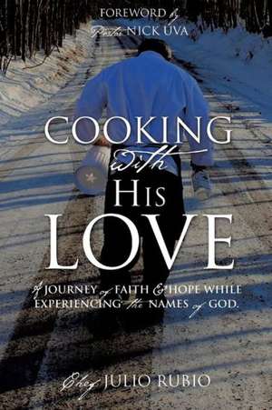 Cooking with His Love de Chef Julio Rubio