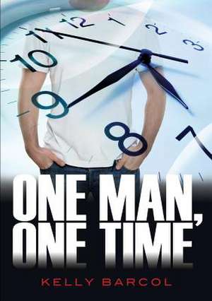 One Man, One Time de Kelly Barcol