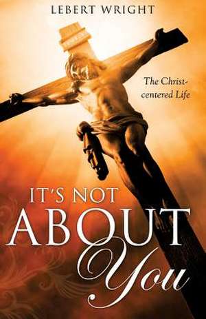 It's Not about You de Lebert Wright