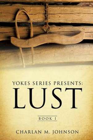 Yokes Series Presents: Lust de Charlan M. Johnson