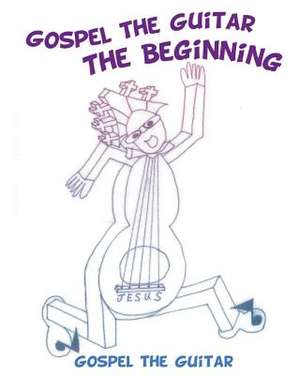 Gospel the Guitar: The Beginning - Coloring Book de Gospel the Guitar