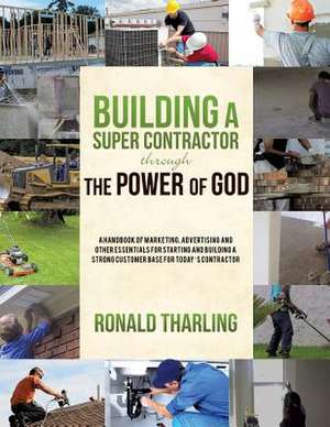 Building a Super Contractor Through the Power of God de Ronald Tharling