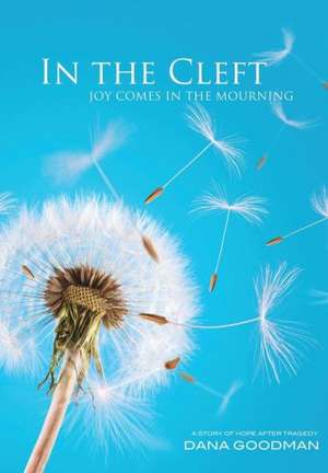 In the Cleft: Joy Comes in the Mourning de Dana Goodman